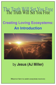 Title: Creating Loving Ecosystems: An Introduction, Author: Jesus (AJ Miller)