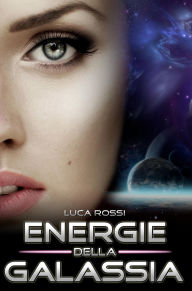 Title: Energie della Galassia, Author: Luca Rossi