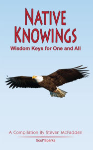 Title: Native Knowings: Wisdom Keys for One and All, Author: Steven McFadden