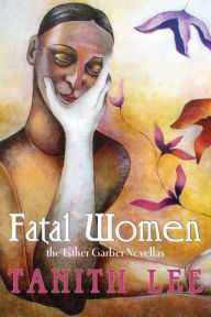 Title: Fatal Women: The Esther Garber Novellas, Author: Tanith Lee