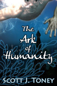 Title: The Ark of Humanity, Author: Scott Toney