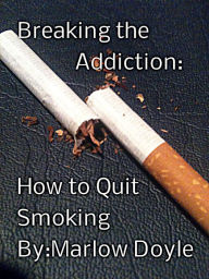 Title: Breaking the Addiction: How to Quit Smoking, Author: Marlow Doyle