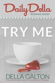 Title: Try Me (Three Romantic Short Stories), Author: Della Galton