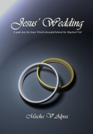 Title: Jesus' Wedding, Author: Mischa V. Alyea