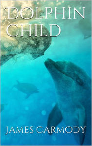 Title: Dolphin Child, Author: James Carmody