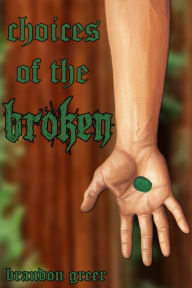 Title: Choices of the Broken, Author: Brandon Greer