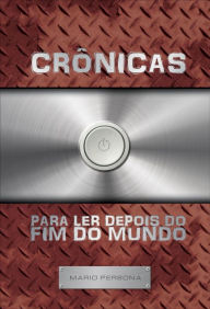 Title: Crônicas para ler depois do fim do mundo, Author: Mario Persona