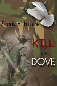 Title: Kill the dove!, Author: Francis Kroncke