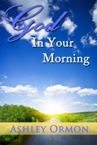 Title: God in Your Morning, Author: Ashley Ormon