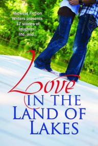 Title: Love in the Land of Lakes, Author: Midwest FictionWriters