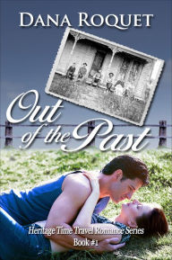 Title: Out of the Past (Heritage Time Travel Romance Series, Book 1), Author: Dana Roquet