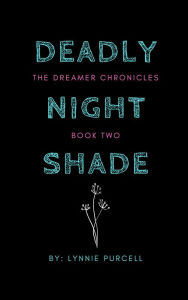 Title: Deadly Nightshade (Book 2: The Dreamer Chronicles), Author: Lynnie Purcell