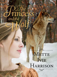 Title: The Princess and the Wolf, Author: Mette Ivie Harrison