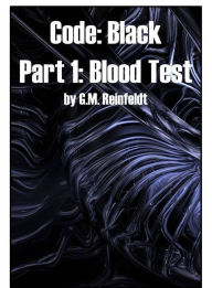 Title: Blood Test (Code:Black Part 1), Author: G.M. Reinfeldt