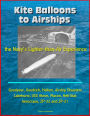 Kite Balloons to Airships: the Navy's Lighter-than-Air Experience - Goodyear, Goodrich, Helium, Airship Disasters, Lakehurst, USS Akron, Macon, Heli-Stat, Aerocrane, ZP-32 and ZP-21