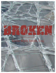 Title: Broken: A story of hope and forgiveness, Author: Kevin Mark Smith