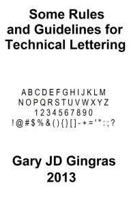 Title: Some Rules and Guidelines For Technical Lettering, Author: Gary Gingras