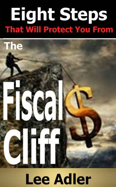Eight Steps That Will Protect You From The Fiscal Cliff