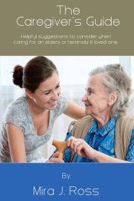 Title: The Caregiver's Guide, Author: Mira J. Ross