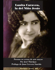 Title: Lunita Caraveo, la del Niño Jesús, Author: José Tlatelpas