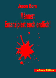 Title: Männer: Emanzipiert euch endlich!, Author: Jason Born