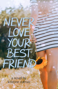 Title: Never Love your Best Friend, Author: Kristine Cuevas