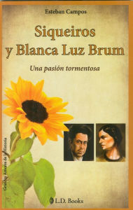 Title: Siqueiros y Blanca Luz Brum. Una pasion tormentosa, Author: Esteban Campos