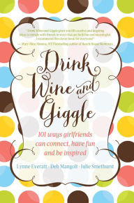 Title: Drink Wine and Giggle, Author: Lynne Everatt