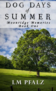 Title: Dog Days of Summer (Moonridge Memories, #1), Author: L.M. Pfalz