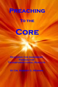 Title: Preaching to the Core, Author: Robert Morrin Jr