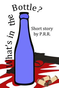 Title: What's in the Bottle?, Author: P. R. R.