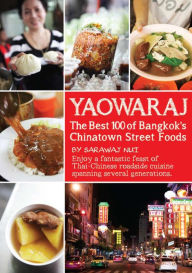 Title: YAOWARAJ: The Best 100 of Bangkok's Chainatown Street Foods, Author: Sarawaj Nui