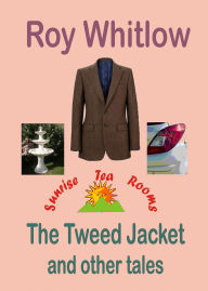 Title: The Tweed Jacket and other tales, Author: Roy Whitlow