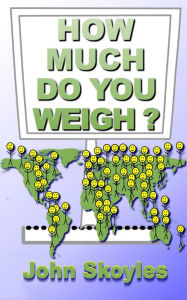 Title: How Much Do You Weigh? A YouTube Companion Book, Author: John Skoyles