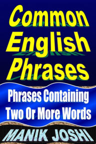 Title: Common English Phrases: Phrases Containing Two or More Words, Author: Manik Joshi