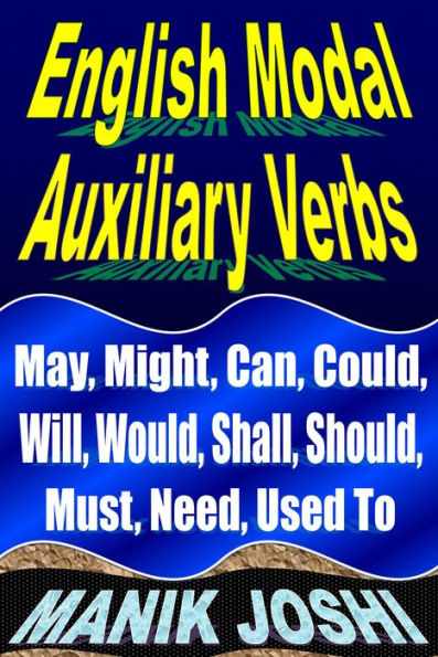 English Modal Auxiliary Verbs: May, Might, Can, Could, Will, Would, Shall, Should, Must, Need