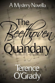 Title: The Beethoven Quandary, Author: Terence O'Grady