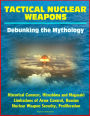 Tactical Nuclear Weapons: Debunking the Mythology - Historical Context, Hiroshima and Nagasaki, Limitations of Arms Control, Russian Nuclear Weapon Security, Proliferation