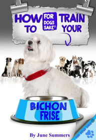 Title: How to Train Your Bichon Frise, Author: June Summers