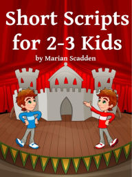 Title: Short Scripts for 2-3 Kids, Author: Marian Scadden