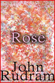 Title: Rose, Author: John Rudram