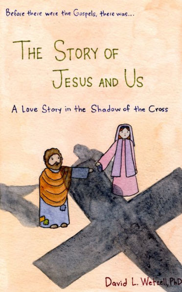 The Story of Jesus and Us: A Love Story in the Shadow of the Cross
