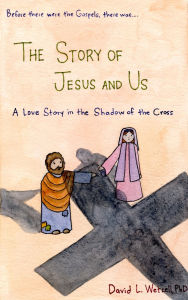 Title: The Story of Jesus and Us: A Love Story in the Shadow of the Cross, Author: David L Wetzell