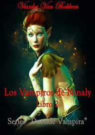 Title: Los Vampiros de Ninaly Libro 2, Author: Vianka Van Bokkem