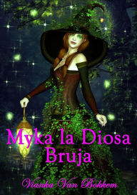 Title: Myka la Diosa Bruja, Author: Vianka Van Bokkem