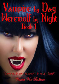 Title: Vampire by Day Werewolf by Night Elina Jensen's Double Curse Book 1, Author: Vianka Van Bokkem