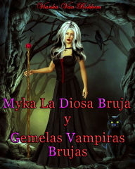 Title: Myka la Diosa Bruja y Gemelas Vampiras Brujas, Author: Vianka Van Bokkem