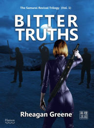 Title: Bitter Truths (The Samurai Revival Trilogy, Vol. 1), Author: Rheagan Greene