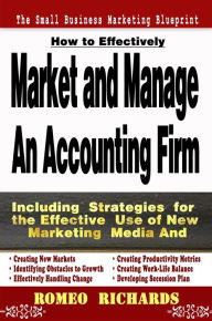 Title: How to Effectively Market and Manage an Accounting Firm, Author: Romeo Richards