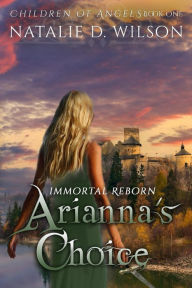 Title: Immortal Reborn: Arianna's Choice, Author: Natalie D Wilson